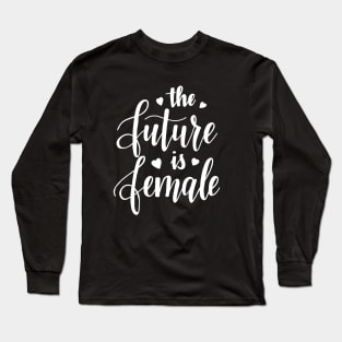 The Future is Female Long Sleeve T-Shirt